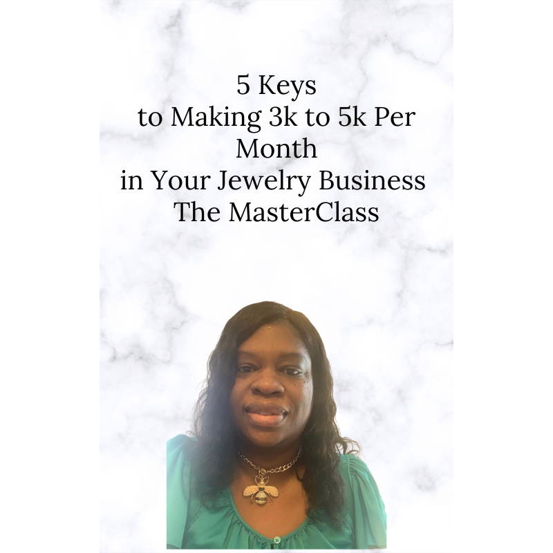 5 Keys To Making $3k to $5k Per Month In Your Jewelry Business - The Masterclass