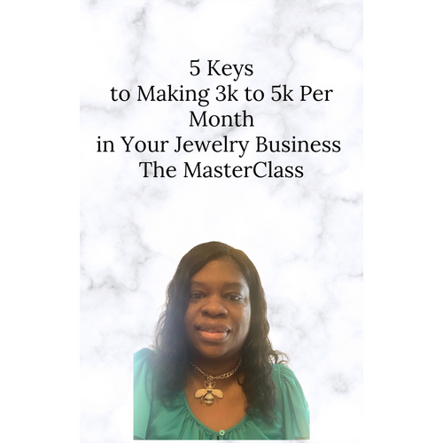 5 Keys To Making $3k to $5k Per Month In Your Jewelry Business - The Masterclass